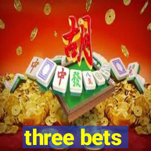 three bets