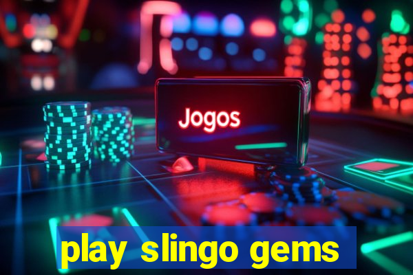 play slingo gems