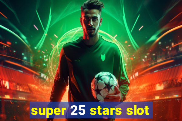 super 25 stars slot