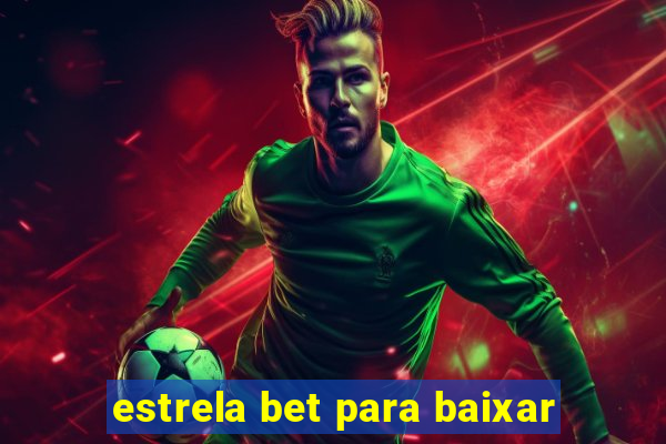 estrela bet para baixar