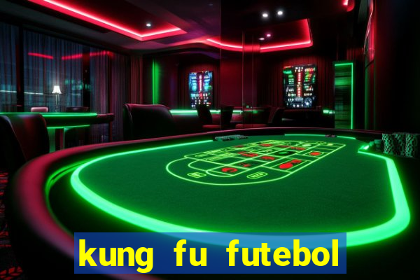 kung fu futebol clube online dublado