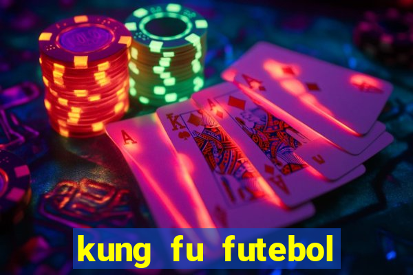 kung fu futebol clube online dublado