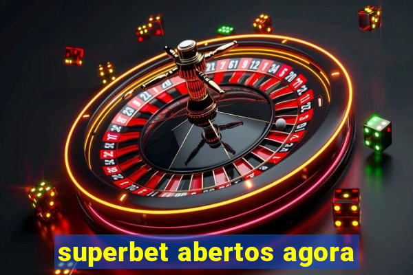 superbet abertos agora