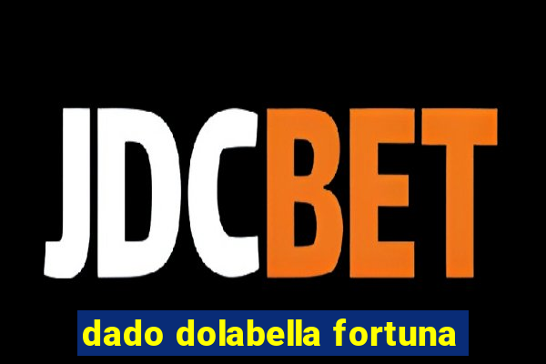 dado dolabella fortuna