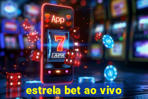 estrela bet ao vivo