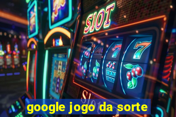 google jogo da sorte