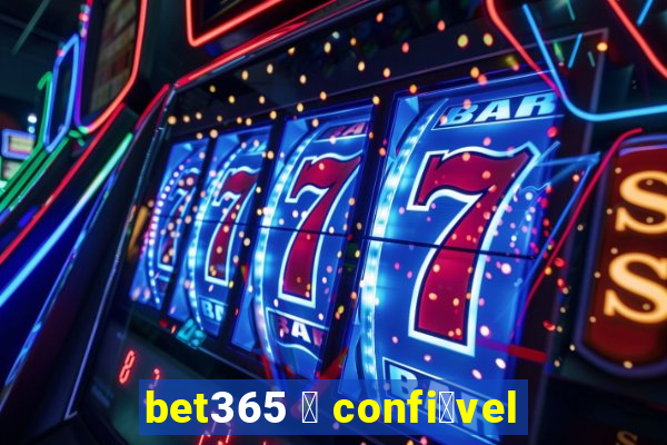 bet365 茅 confi谩vel