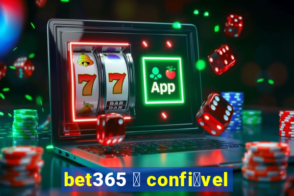 bet365 茅 confi谩vel