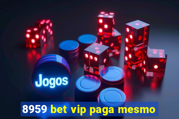 8959 bet vip paga mesmo