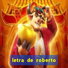 letra de roberto carlos meu querido meu velho meu amigo