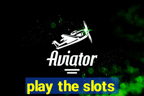 play the slots