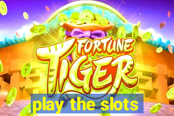 play the slots