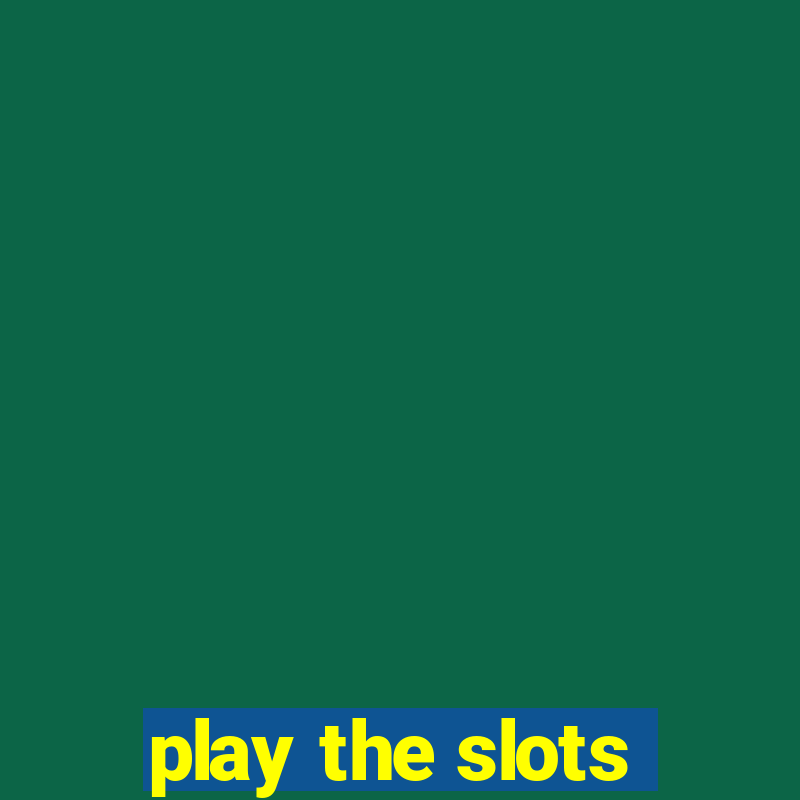 play the slots