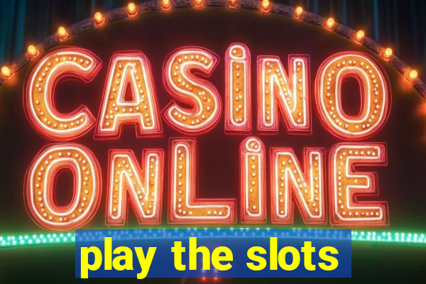 play the slots