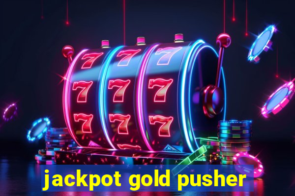 jackpot gold pusher