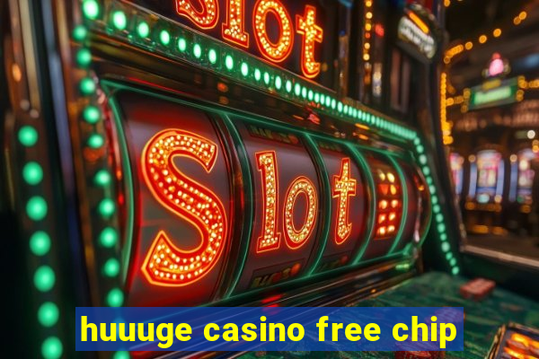 huuuge casino free chip