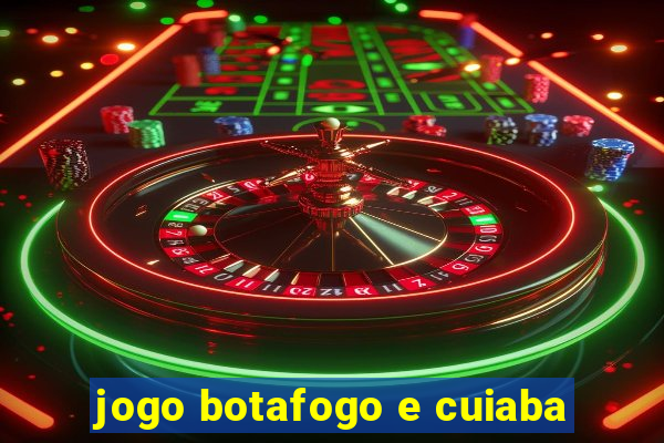 jogo botafogo e cuiaba