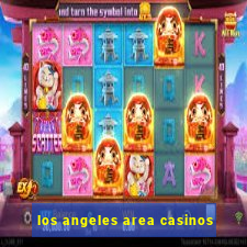 los angeles area casinos