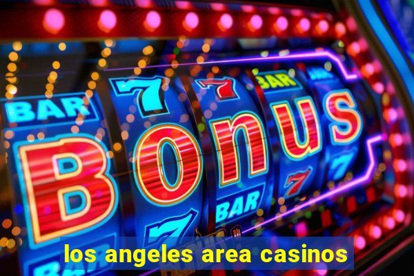 los angeles area casinos