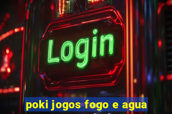 poki jogos fogo e agua