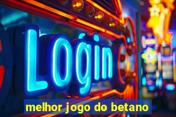 melhor jogo do betano