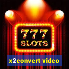 x2convert video