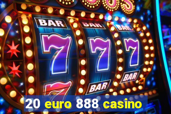 20 euro 888 casino