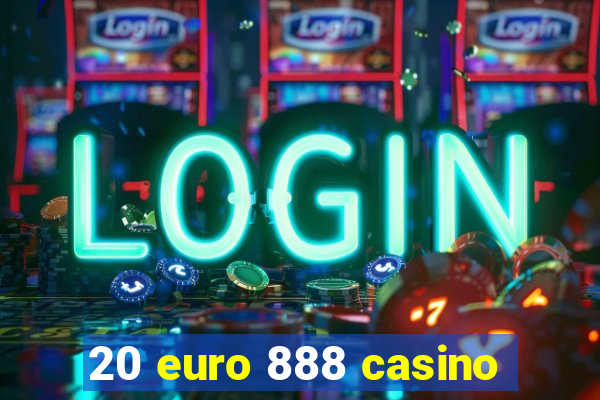 20 euro 888 casino