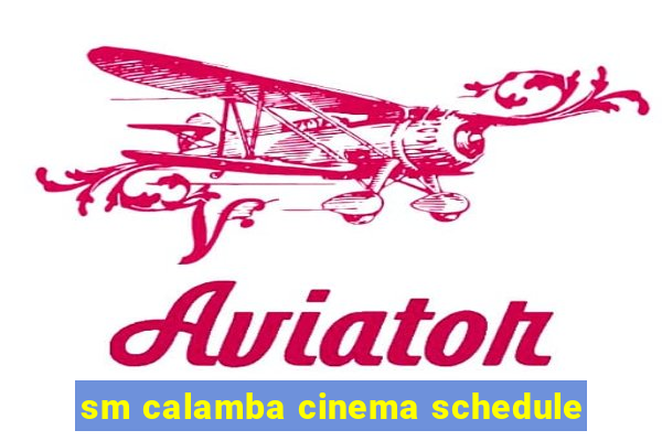 sm calamba cinema schedule