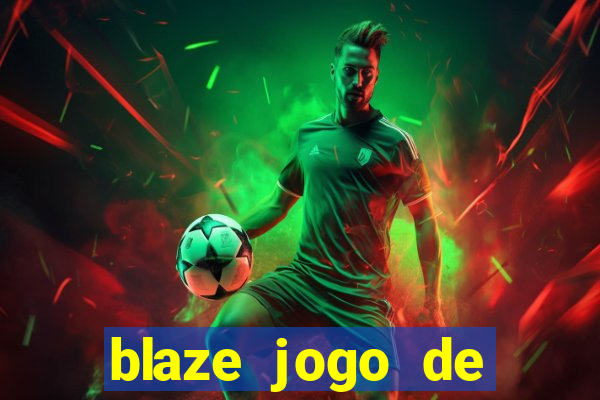 blaze jogo de ganhar dinheiro blaze