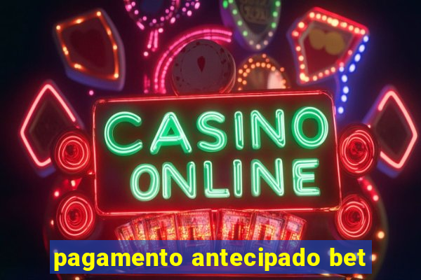 pagamento antecipado bet