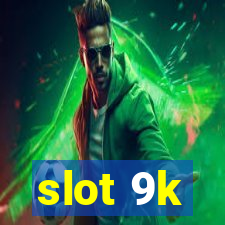 slot 9k