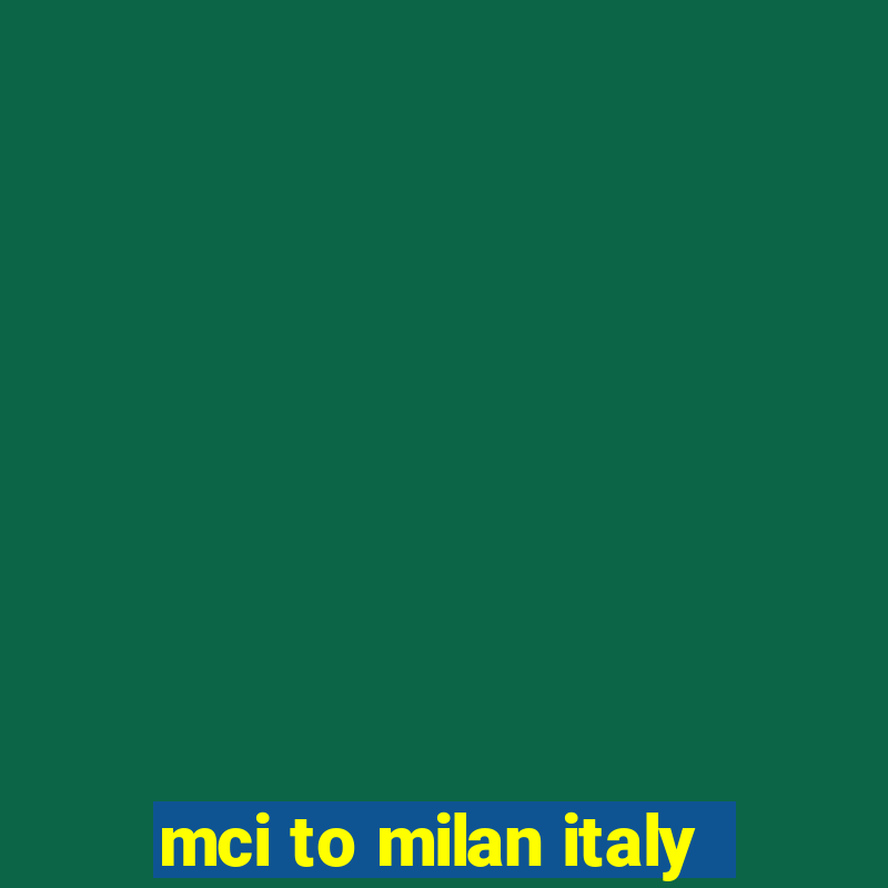 mci to milan italy