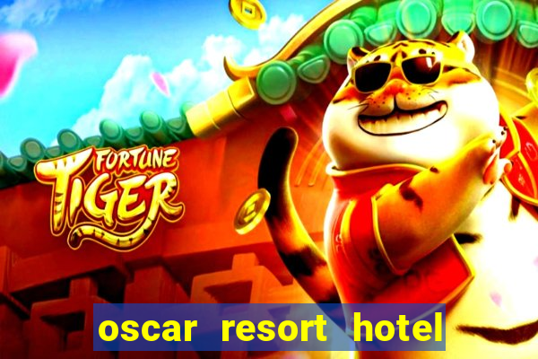 oscar resort hotel & casino