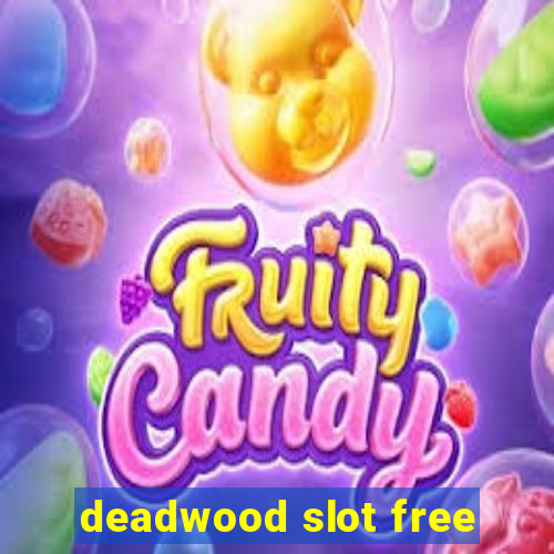 deadwood slot free