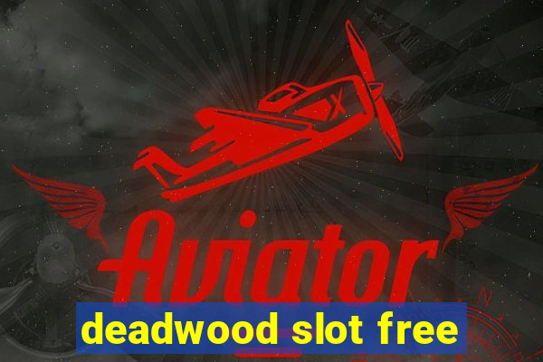 deadwood slot free