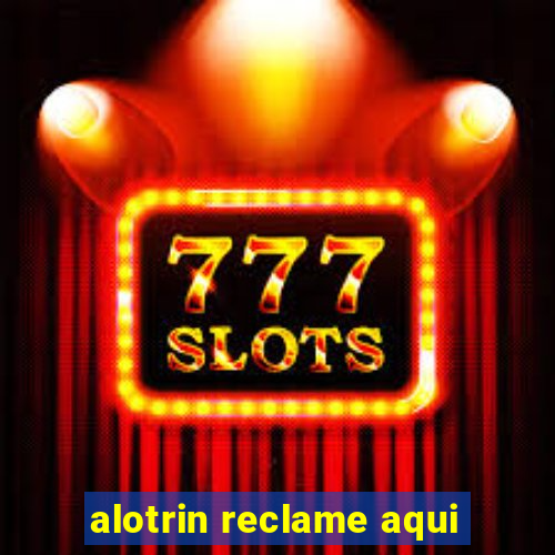 alotrin reclame aqui