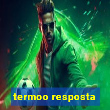 termoo resposta