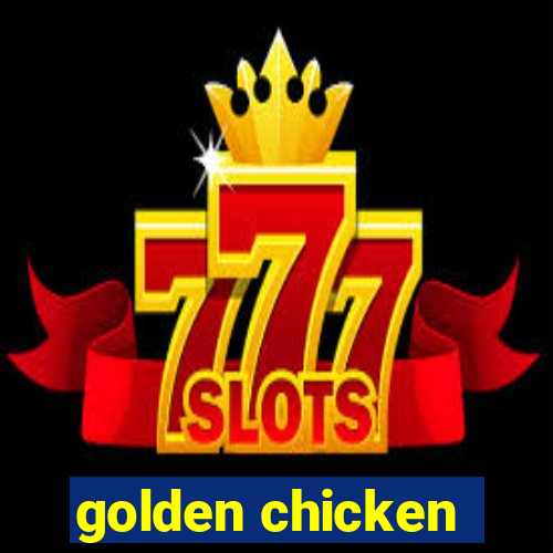 golden chicken