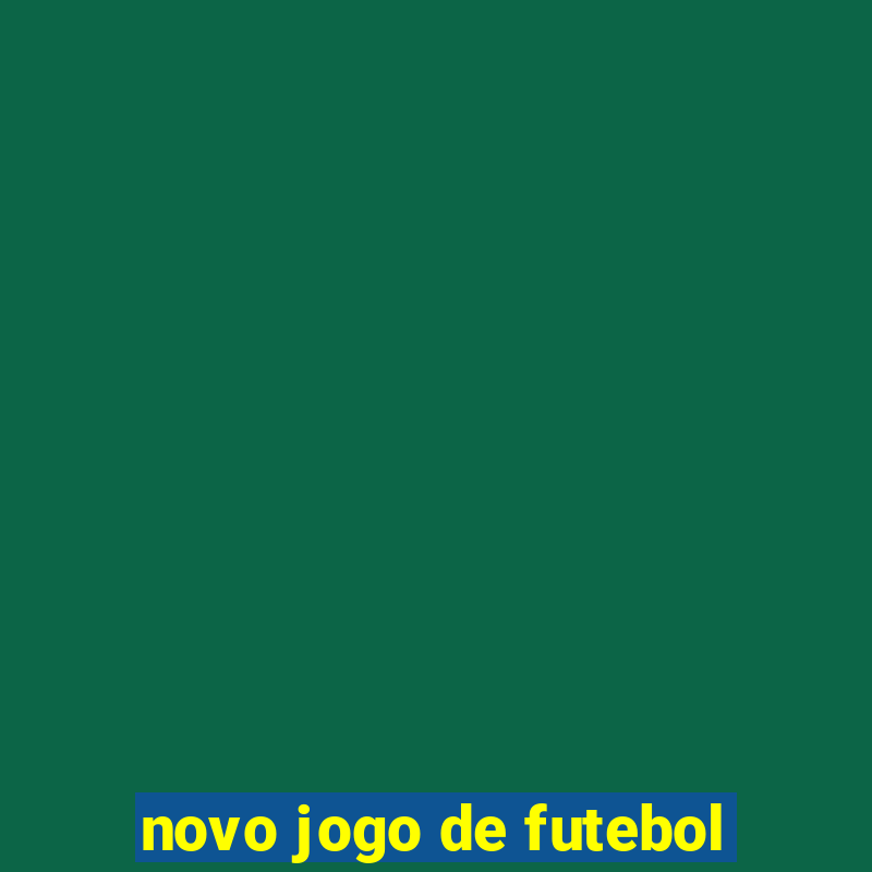 novo jogo de futebol