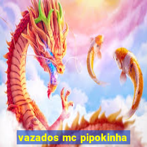 vazados mc pipokinha