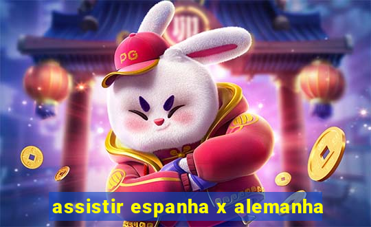 assistir espanha x alemanha