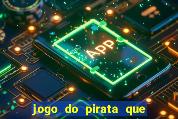 jogo do pirata que ganha dinheiro