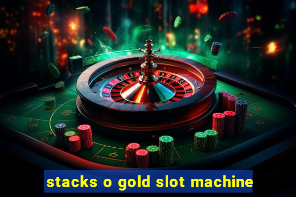 stacks o gold slot machine