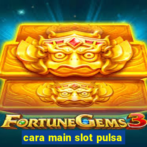 cara main slot pulsa