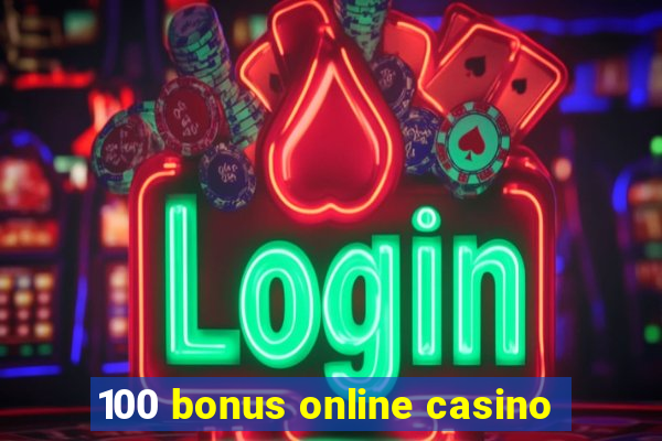 100 bonus online casino