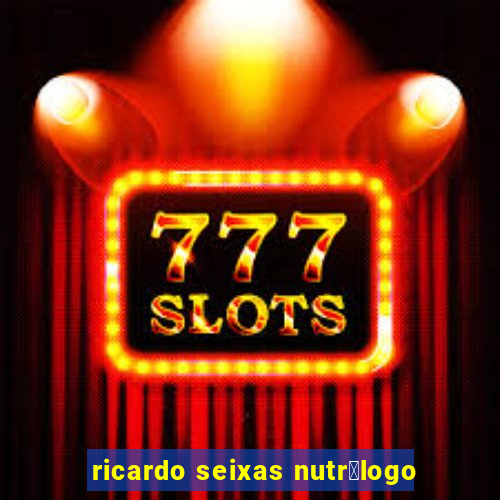 ricardo seixas nutr贸logo