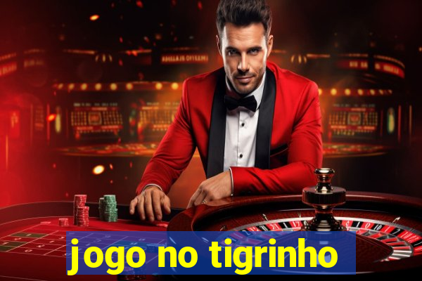 jogo no tigrinho