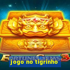 jogo no tigrinho