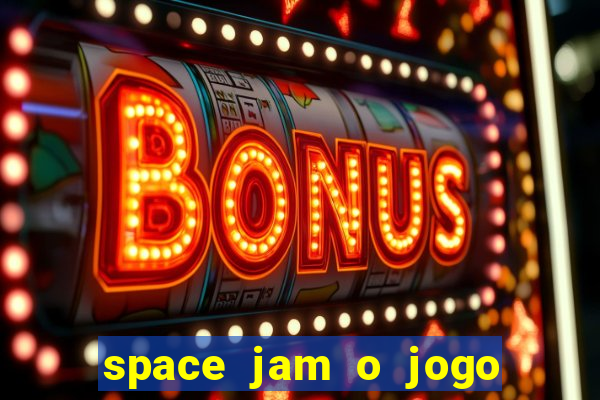 space jam o jogo do século torrent